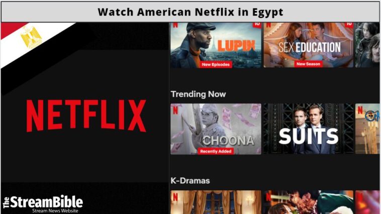 How To Watch American Netflix In Egypt In 2023