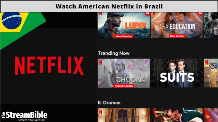 Watch American Netflix In Brazil In 2023
