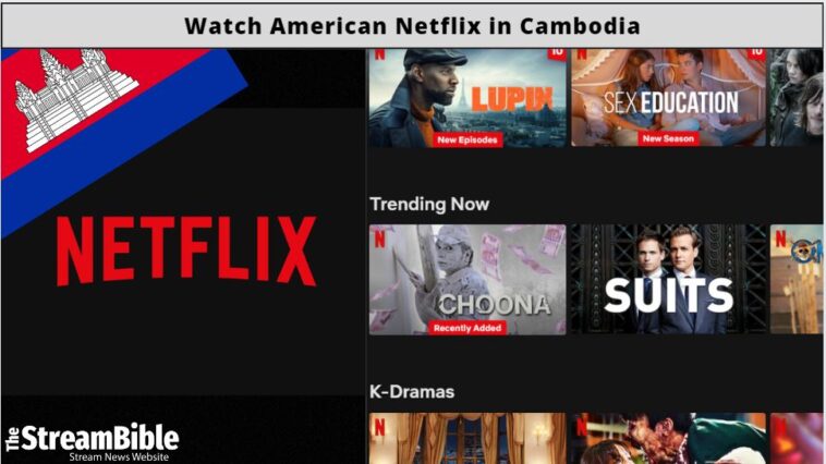 How To Watch American Netflix In Cambodia