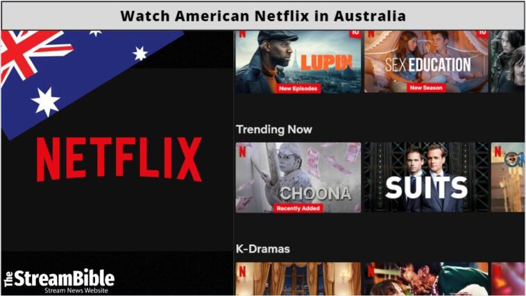 How To Watch American Netflix In Australia