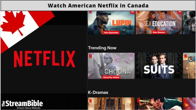 How To Watch American Netflix In Canada