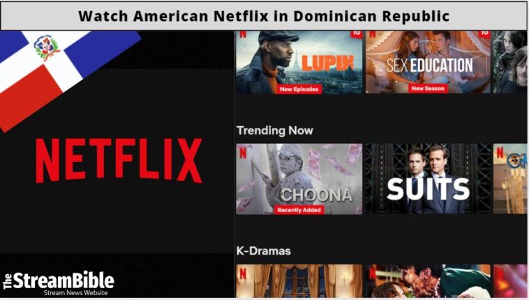 How To Watch American Netflix In Dominican Republic