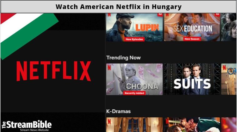 How To Watch American Netflix In Hungary