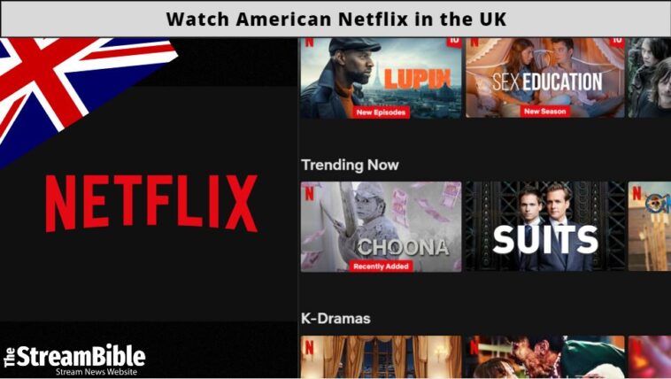 How To Watch American Netflix In the United Kingdom