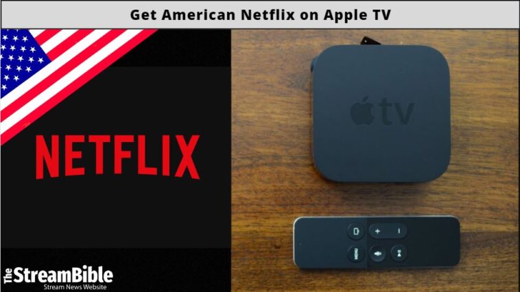 How To Get American Netflix On Apple TV