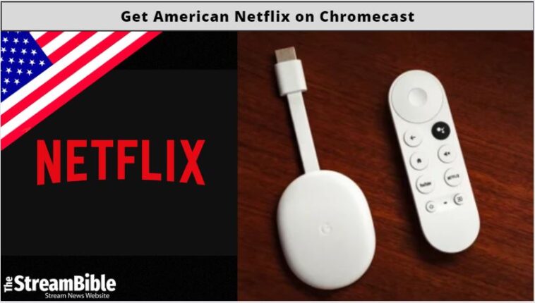 How To Get American Netflix On Chromecast