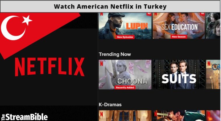 watch American Netflix from Turkey