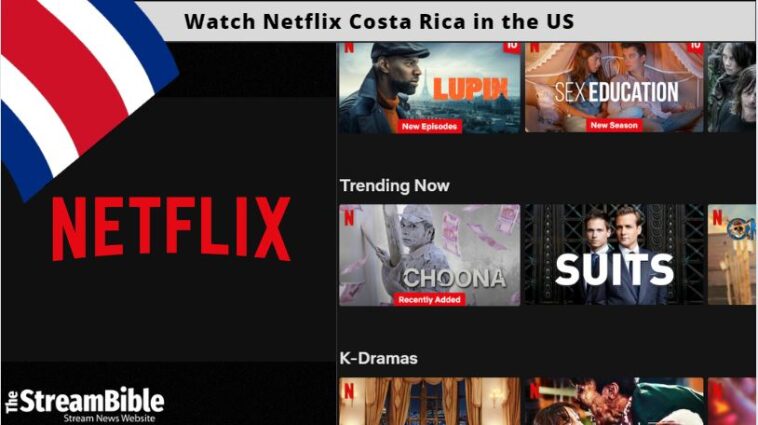 How To Watch Netflix Costa Rica In The United States