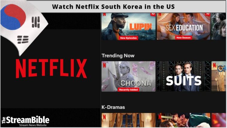 How To Watch Netflix South Korea In United States
