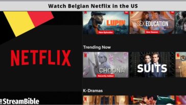 How To Watch Netflix Belgium In The United States