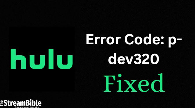 How to fix Hulu Error Code: p-dev320 in 2023